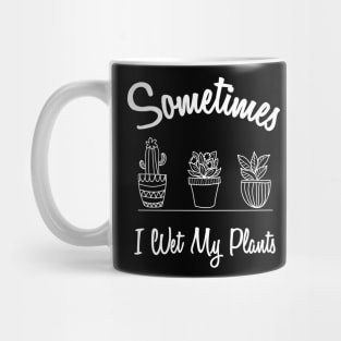 I wet my plants Mug